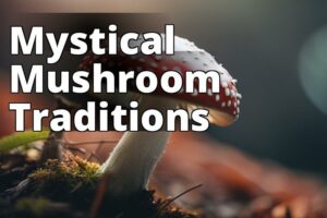 The Enigmatic World Of Amanita Muscaria Traditions: Uncovering Sacred Practices